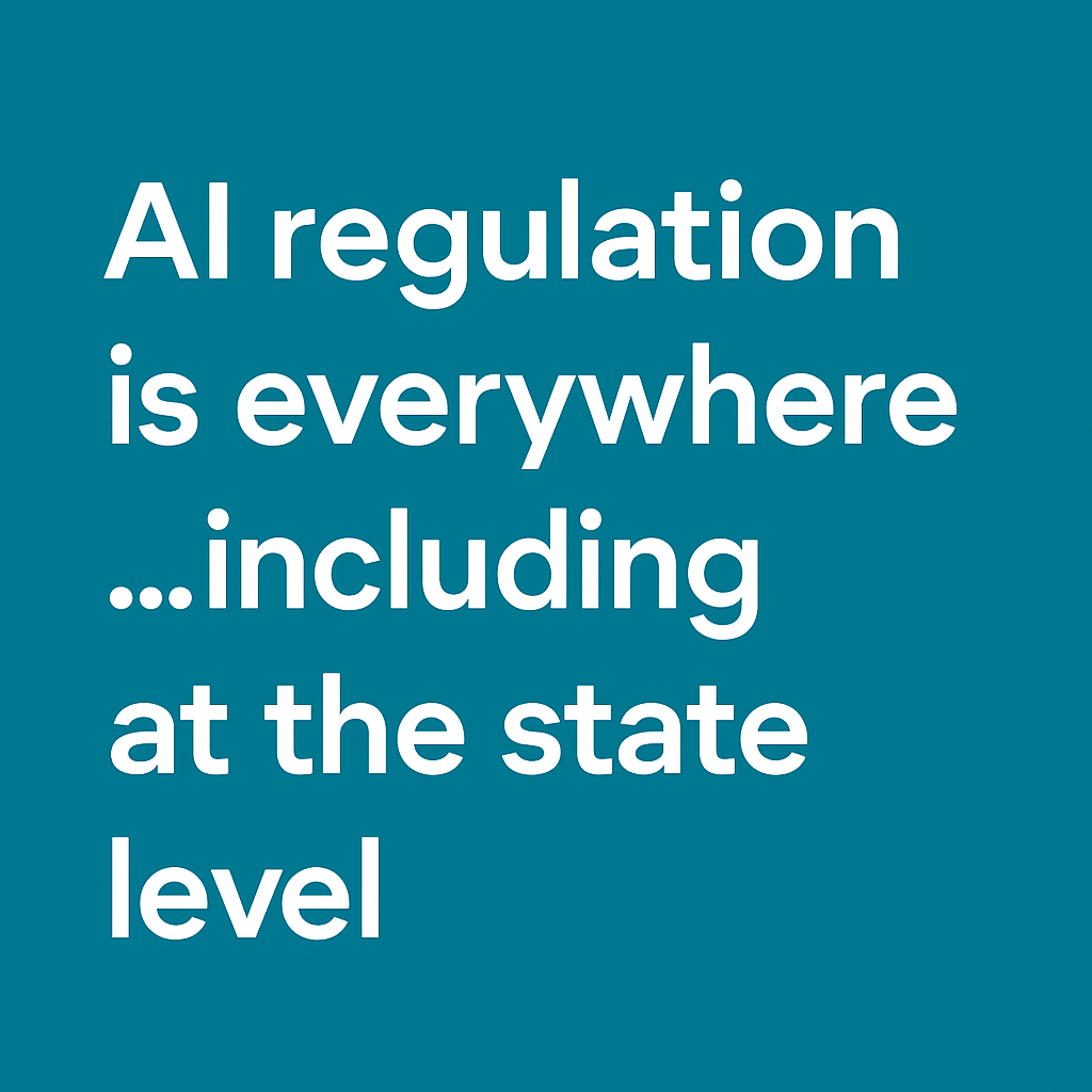 AI regulation is everywhere…including at the state level